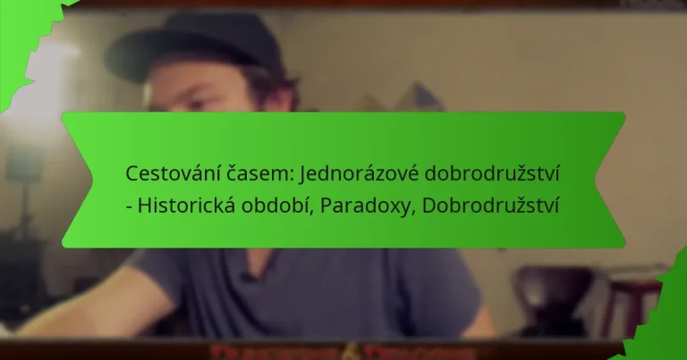 Cestování časem: Jednorázové dobrodružství – Historická období, Paradoxy, Dobrodružství