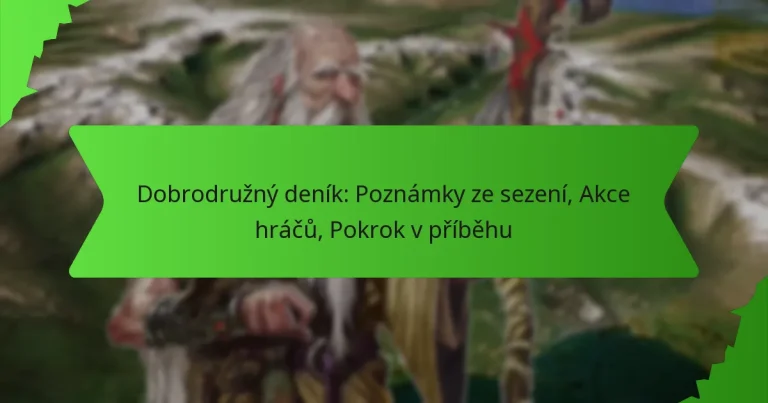 Dobrodružný deník: Poznámky ze sezení, Akce hráčů, Pokrok v příběhu