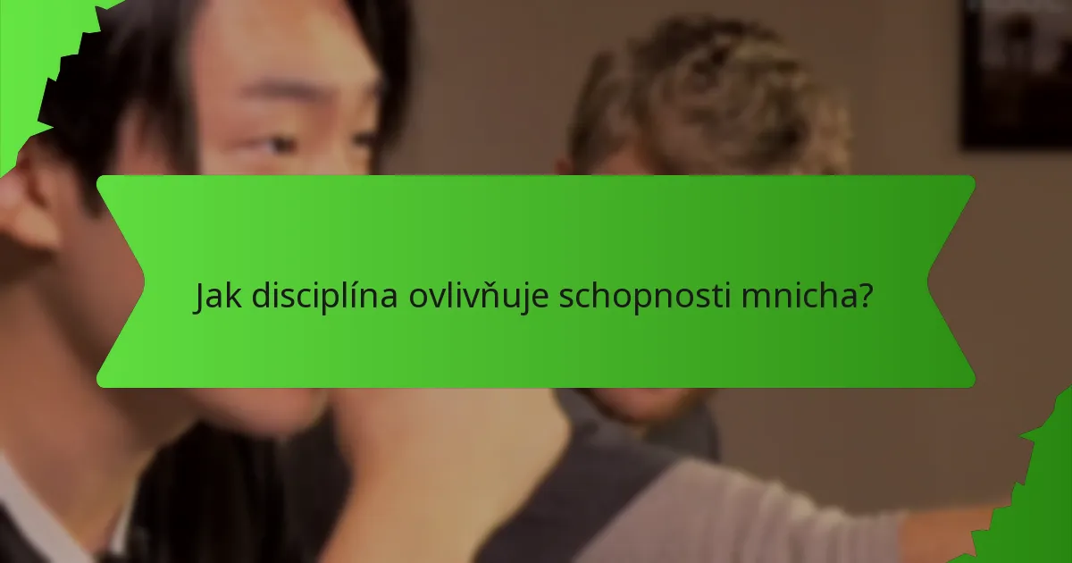 Jak disciplína ovlivňuje schopnosti mnicha?