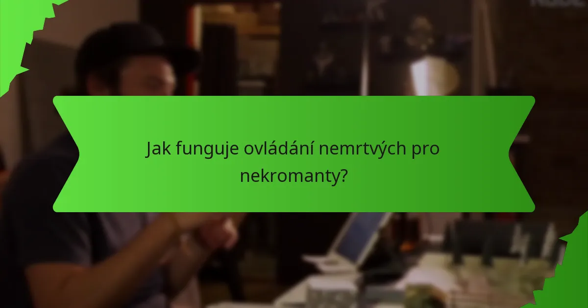 Jak funguje ovládání nemrtvých pro nekromanty?
