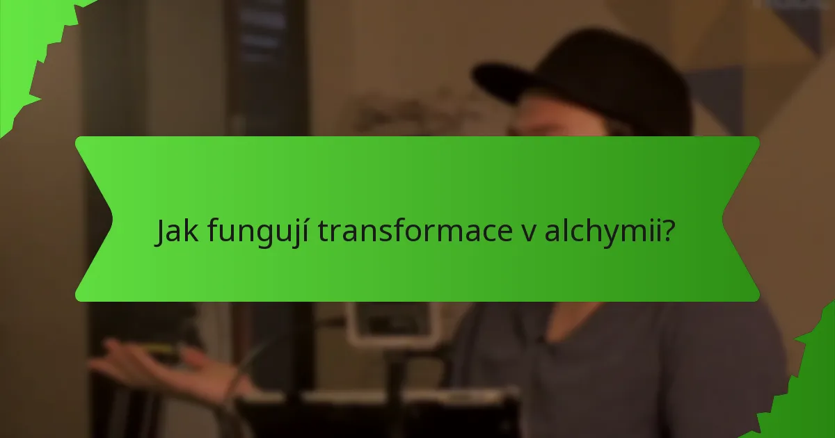 Jak fungují transformace v alchymii?