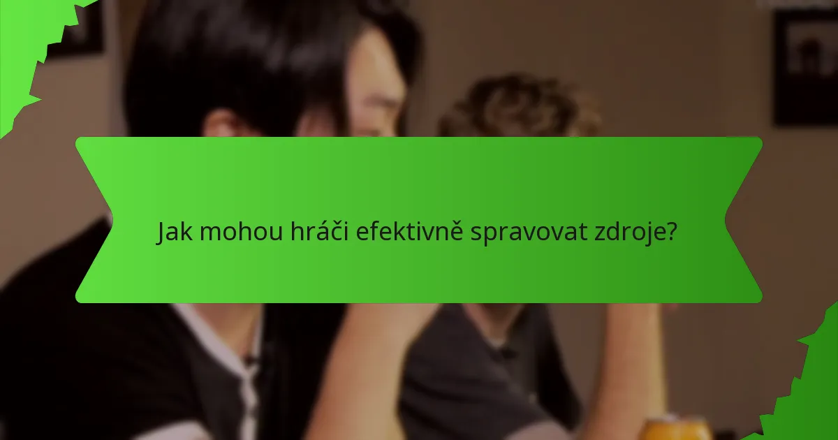 Jak mohou hráči efektivně spravovat zdroje?