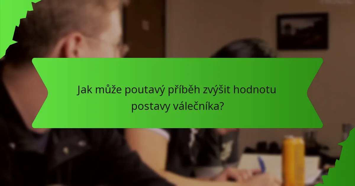 Jak může poutavý příběh zvýšit hodnotu postavy válečníka?