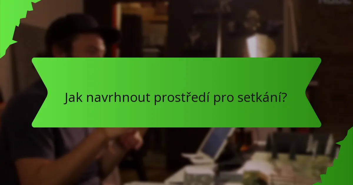 Jak navrhnout prostředí pro setkání?