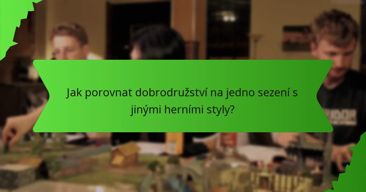 Jak porovnat dobrodružství na jedno sezení s jinými herními styly?