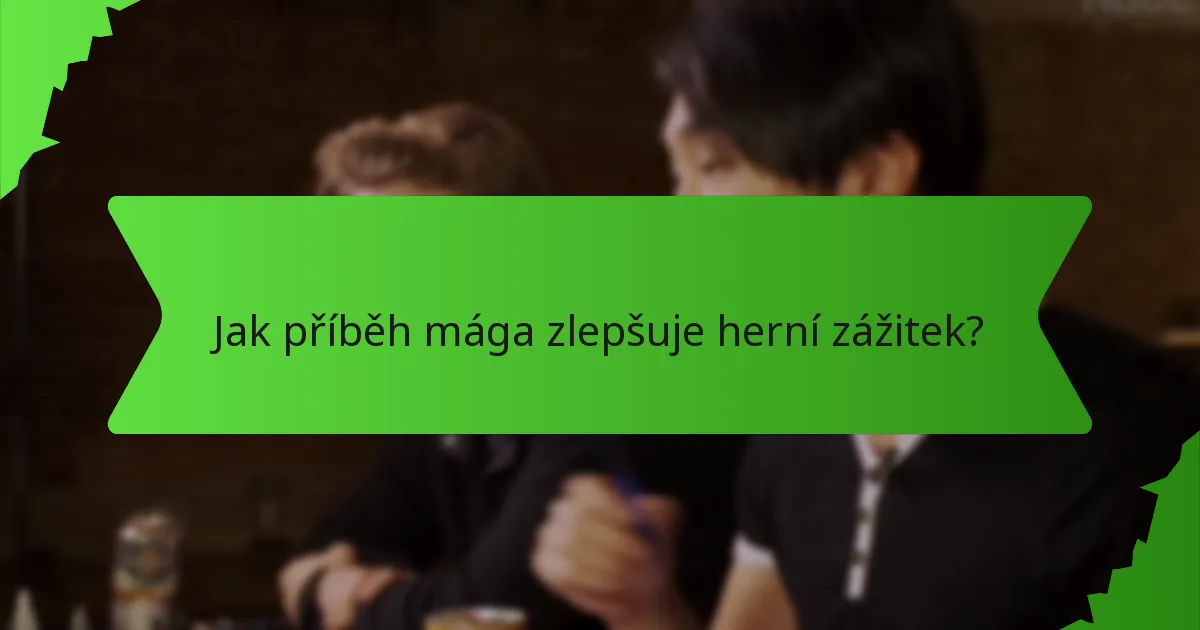 Jak příběh mága zlepšuje herní zážitek?