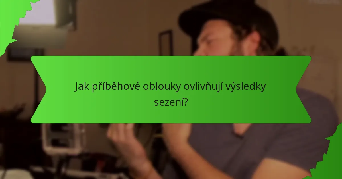 Jak příběhové oblouky ovlivňují výsledky sezení?