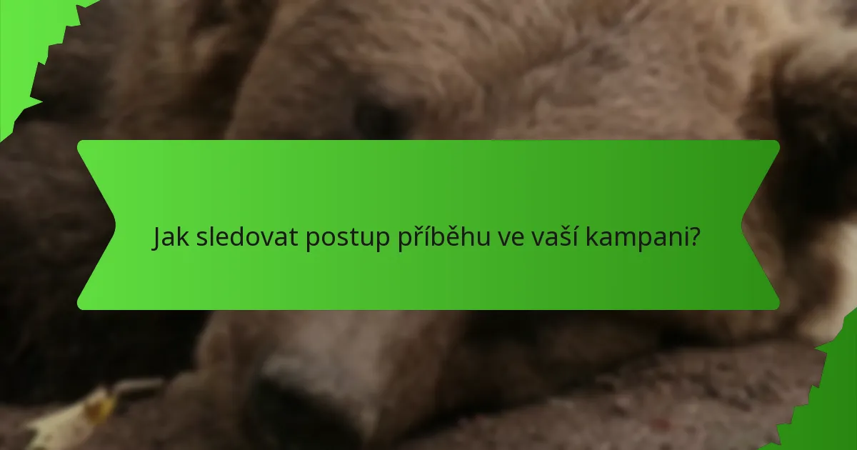 Jak sledovat postup příběhu ve vaší kampani?