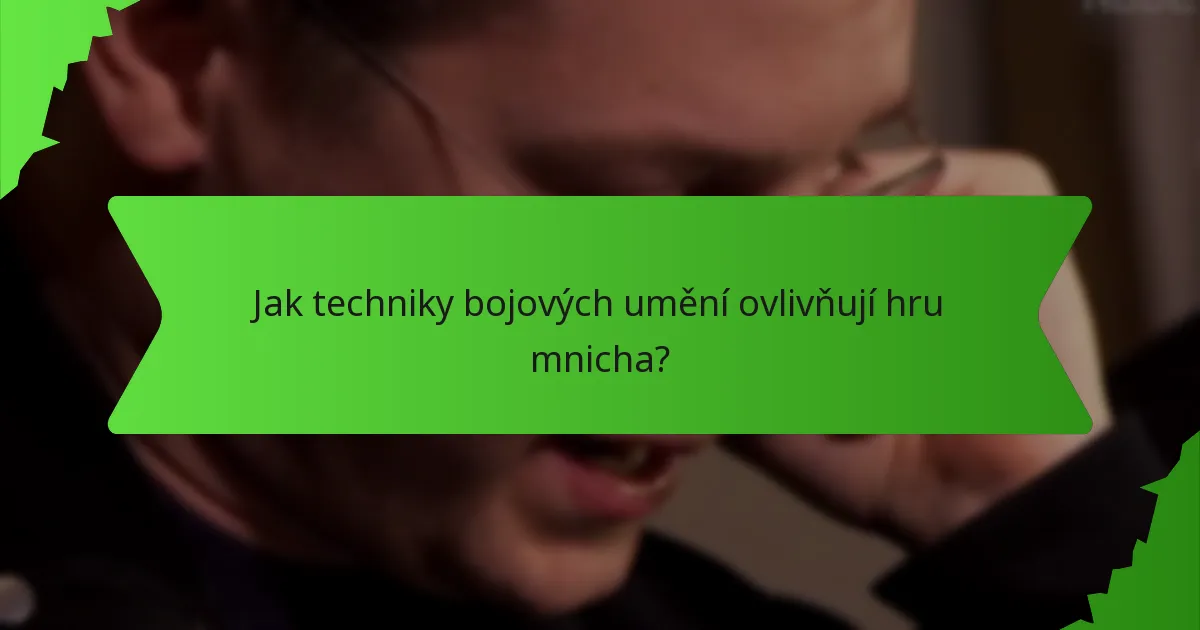 Jak techniky bojových umění ovlivňují hru mnicha?