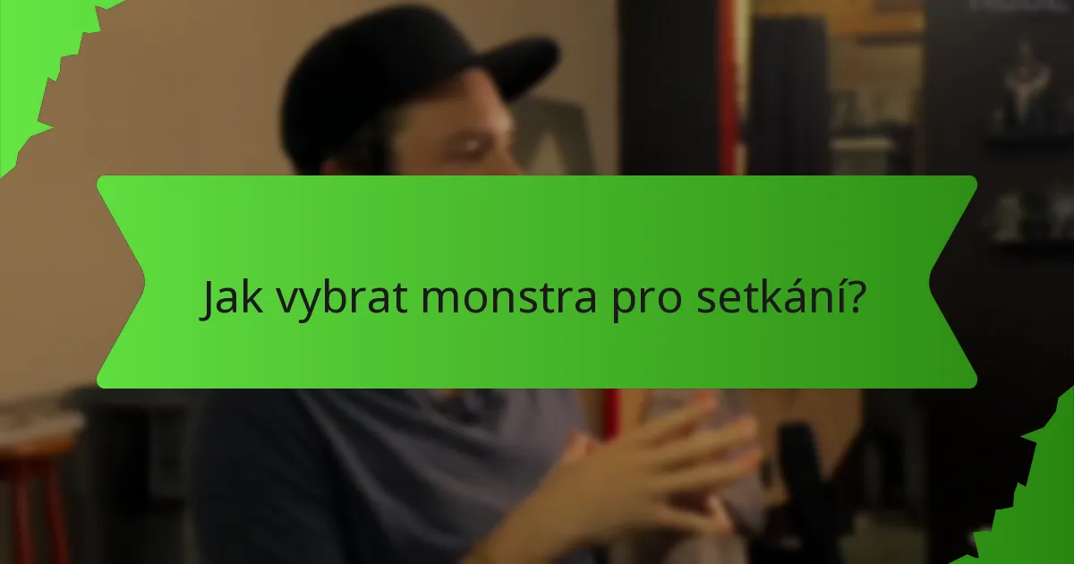 Jak vybrat monstra pro setkání?