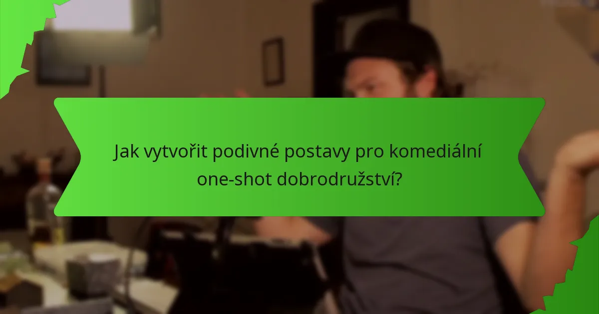 Jak vytvořit podivné postavy pro komediální one-shot dobrodružství?