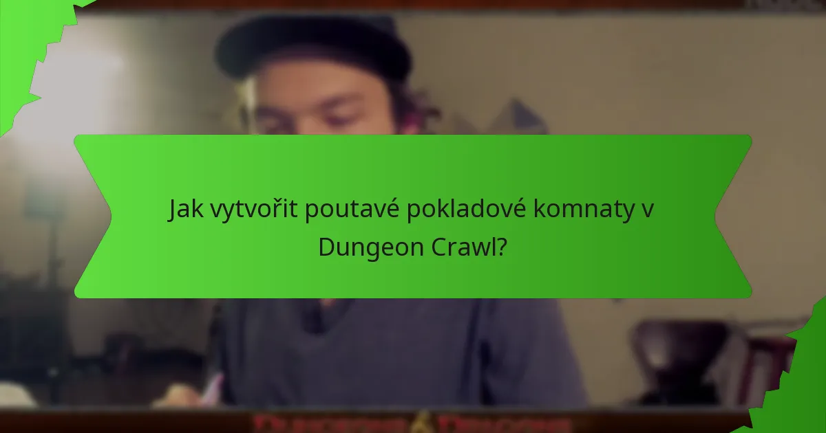 Jak vytvořit poutavé pokladové komnaty v Dungeon Crawl?