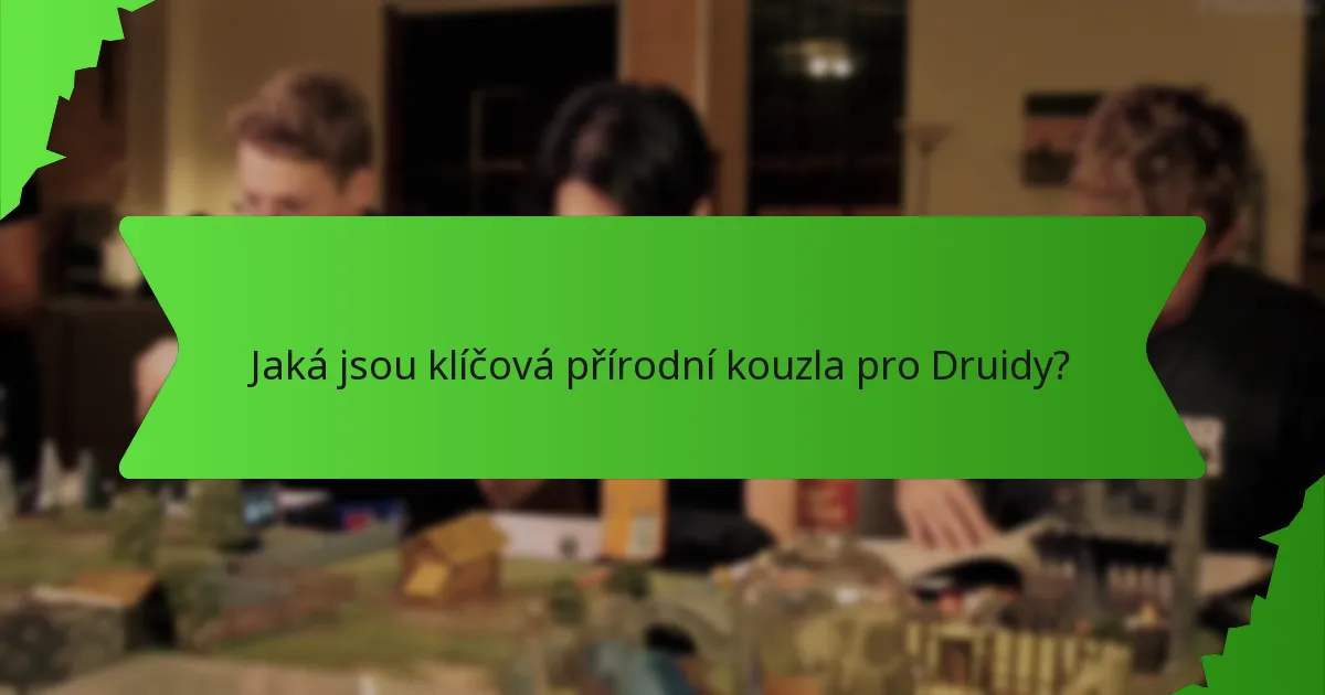 Jaká jsou klíčová přírodní kouzla pro Druidy?