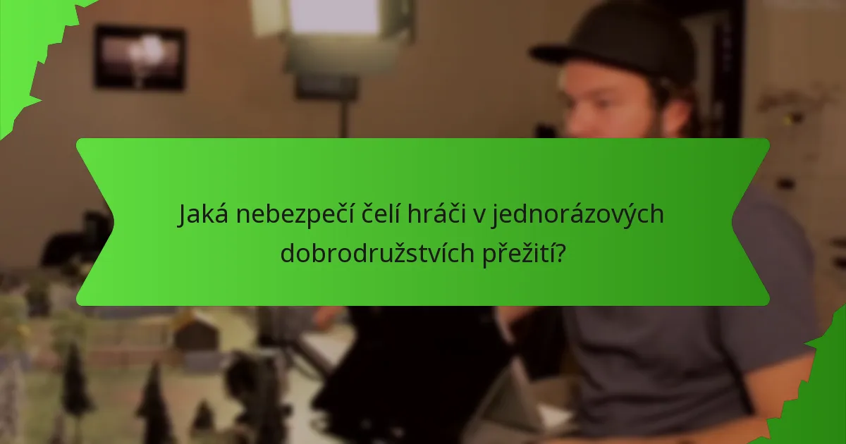 Jaká nebezpečí čelí hráči v jednorázových dobrodružstvích přežití?
