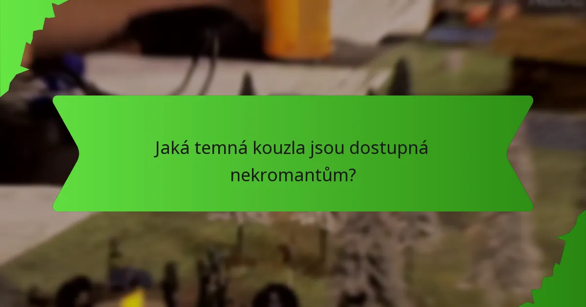 Jaká temná kouzla jsou dostupná nekromantům?