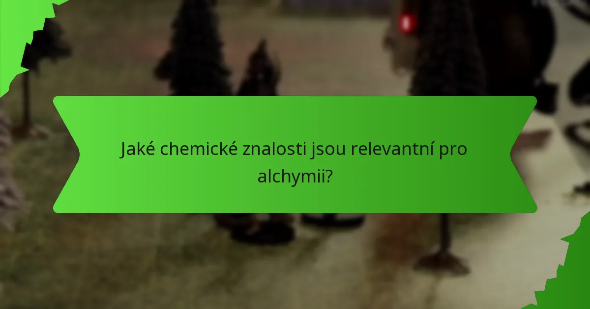 Jaké chemické znalosti jsou relevantní pro alchymii?