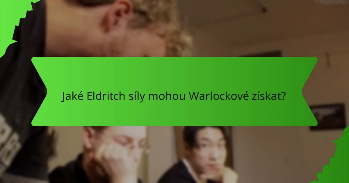 Jaké Eldritch síly mohou Warlockové získat?