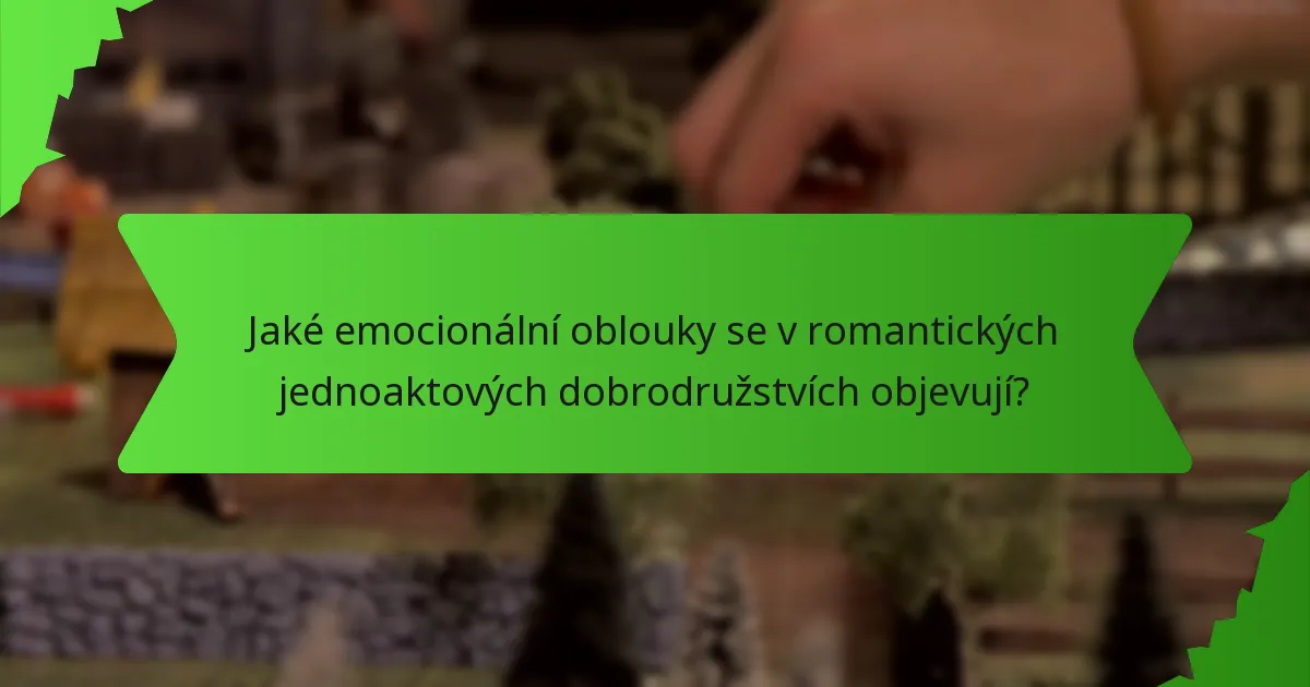 Jaké emocionální oblouky se v romantických jednoaktových dobrodružstvích objevují?