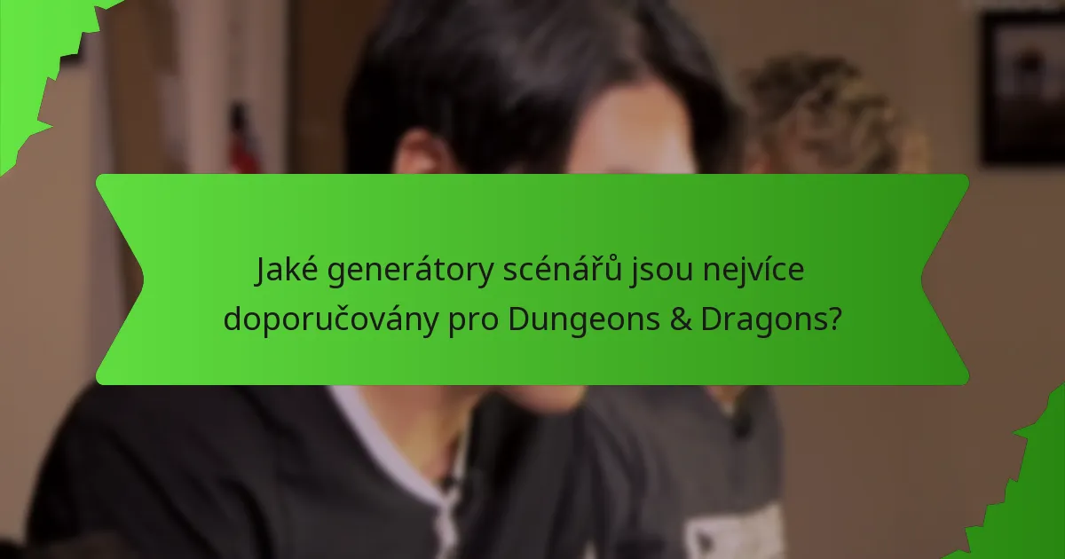 Jaké generátory scénářů jsou nejvíce doporučovány pro Dungeons & Dragons?