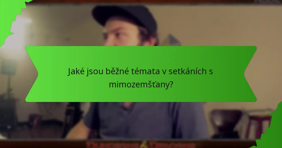 Jaké jsou běžné témata v setkáních s mimozemšťany?