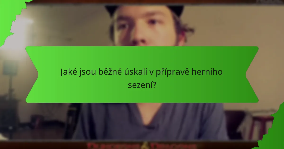 Jaké jsou běžné úskalí v přípravě herního sezení?
