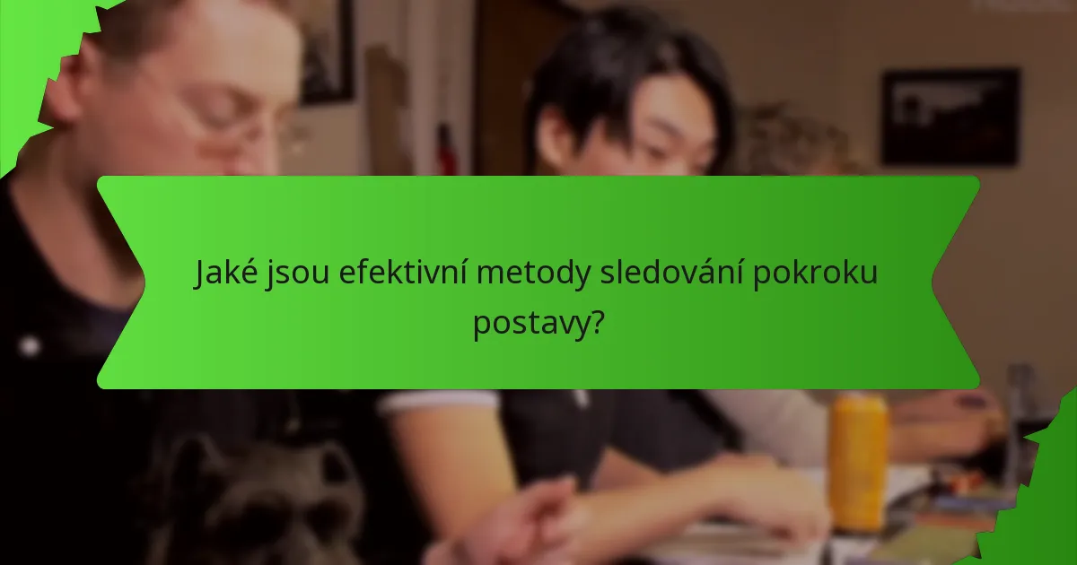 Jaké jsou efektivní metody sledování pokroku postavy?
