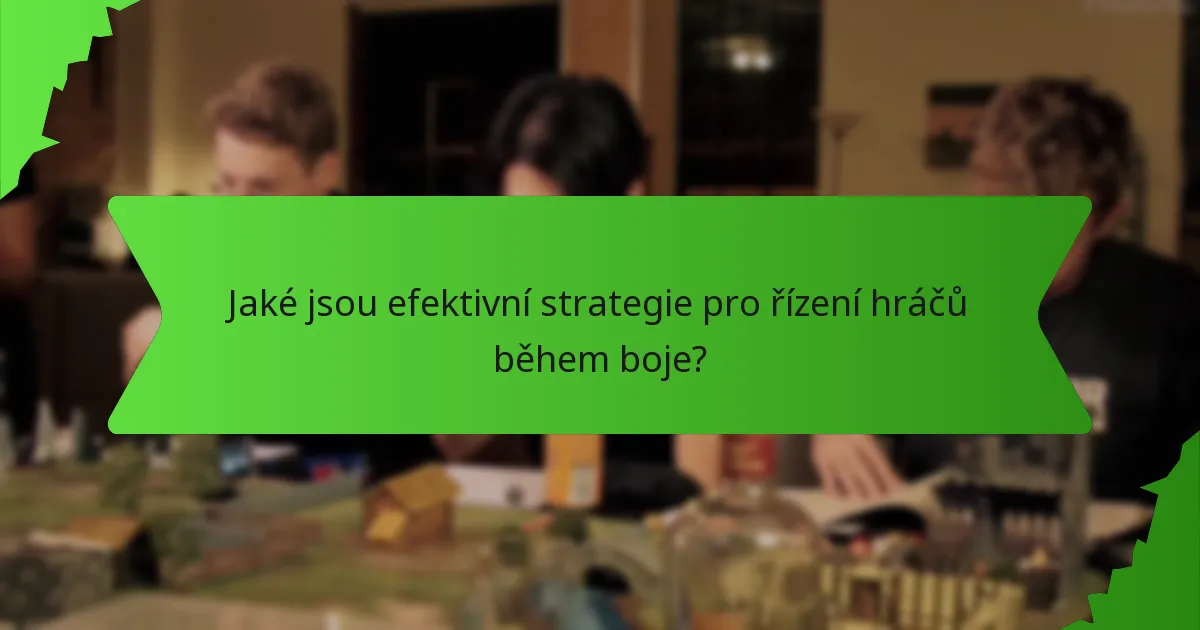 Jaké jsou efektivní strategie pro řízení hráčů během boje?