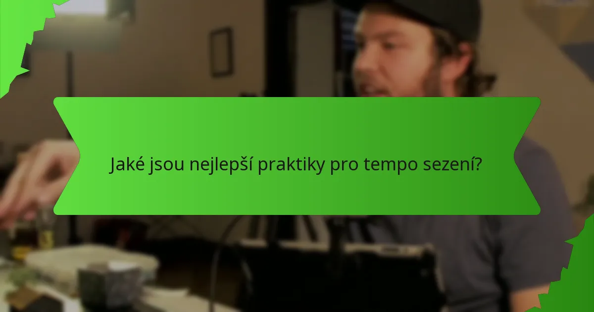 Jaké jsou nejlepší praktiky pro tempo sezení?