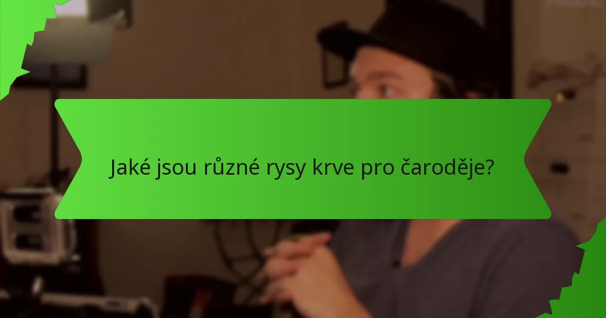 Jaké jsou různé rysy krve pro čaroděje?