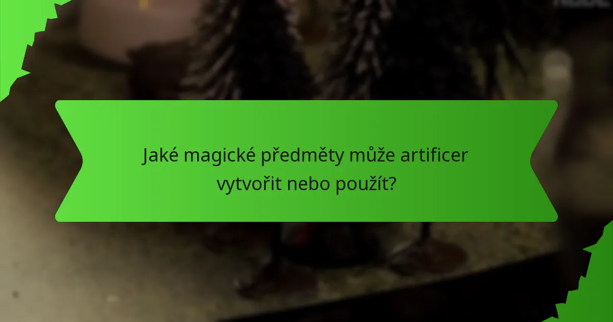 Jaké magické předměty může artificer vytvořit nebo použít?
