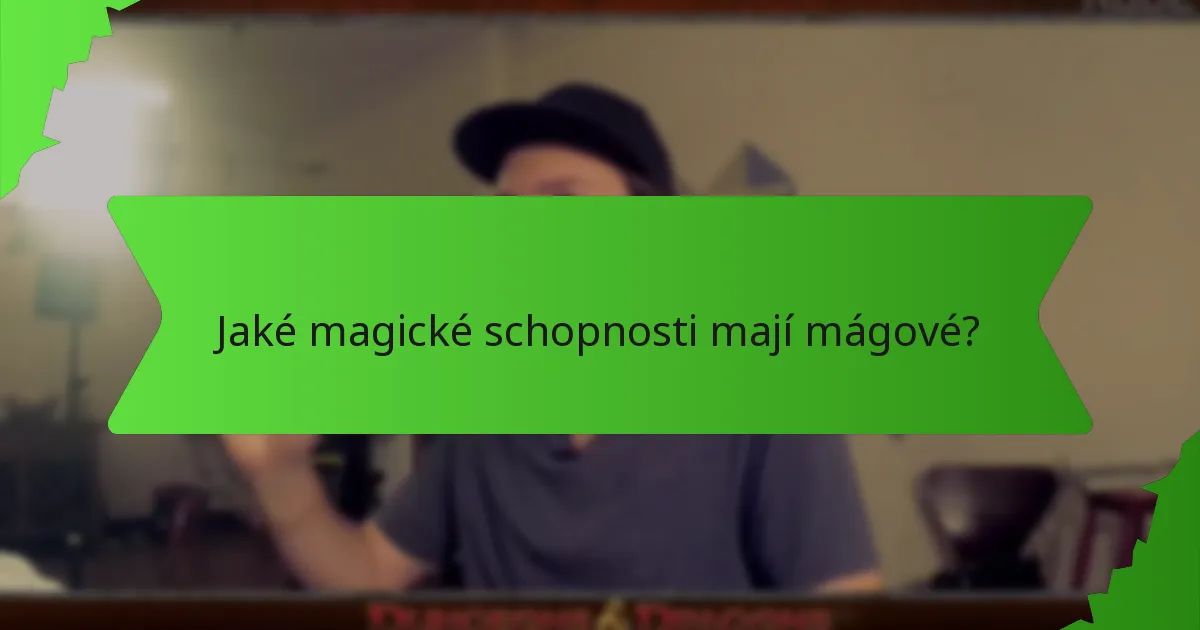 Jaké magické schopnosti mají mágové?