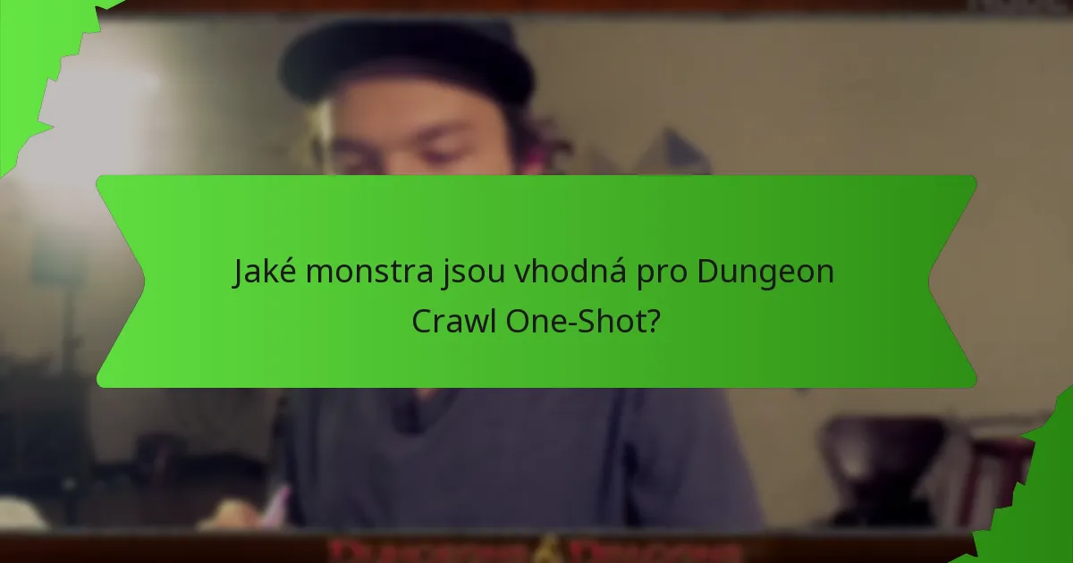 Jaké monstra jsou vhodná pro Dungeon Crawl One-Shot?