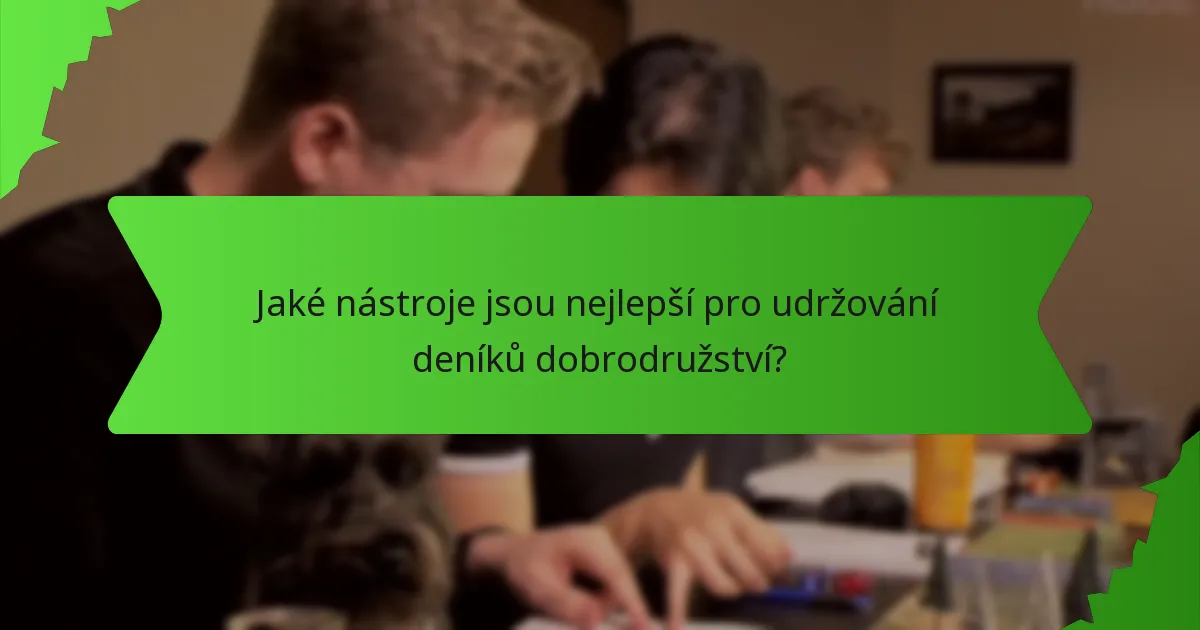 Jaké nástroje jsou nejlepší pro udržování deníků dobrodružství?