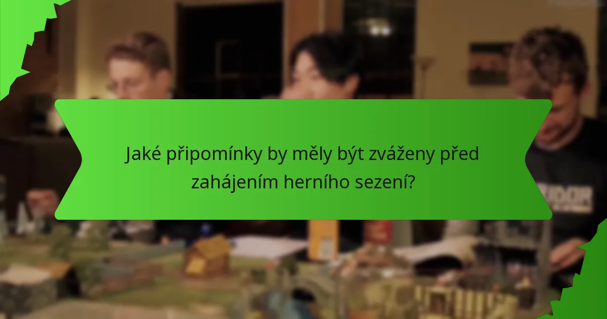 Jaké připomínky by měly být zváženy před zahájením herního sezení?