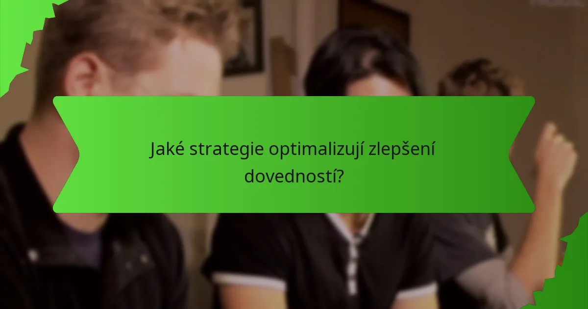 Jaké strategie optimalizují zlepšení dovedností?