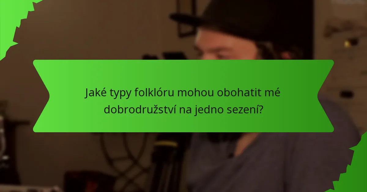 Jaké typy folklóru mohou obohatit mé dobrodružství na jedno sezení?