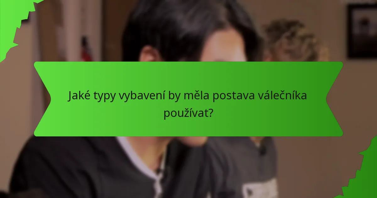 Jaké typy vybavení by měla postava válečníka používat?